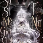 Sự Si Mê Giết Chết Thánh Nữ